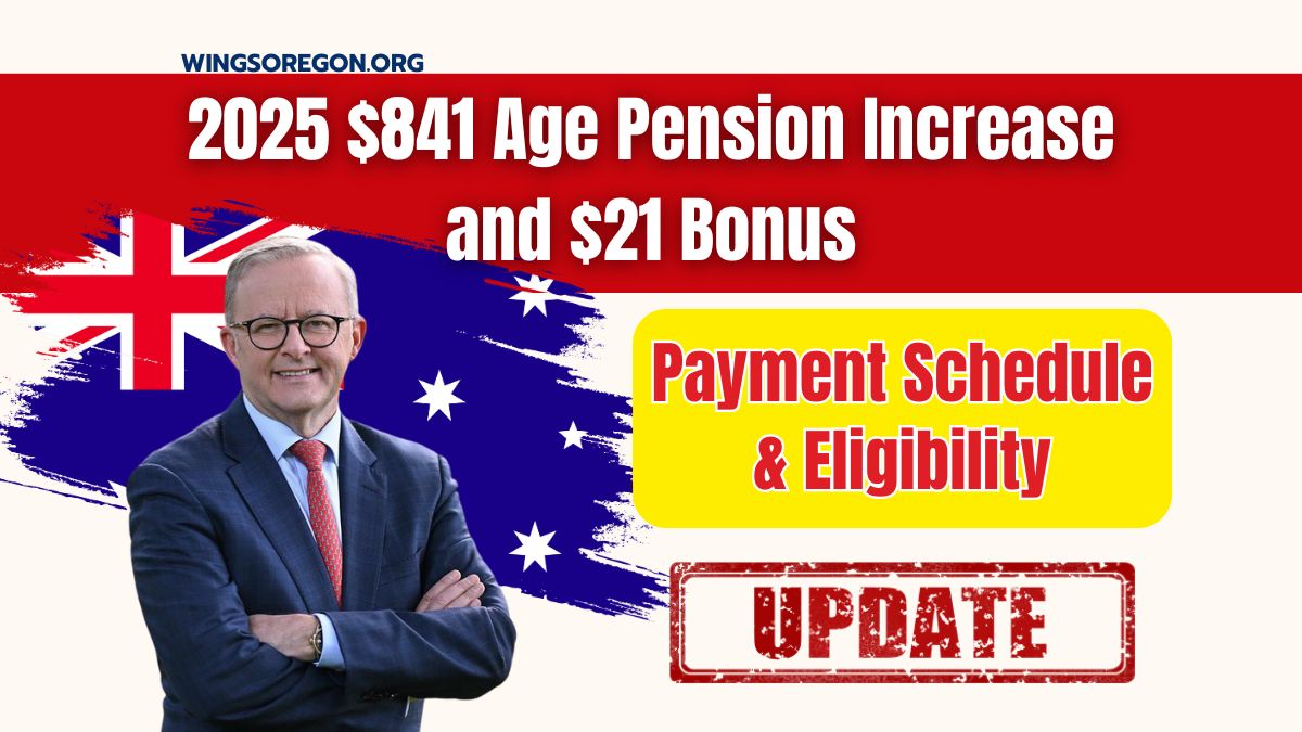 2025 $841 Age Pension Increase and $21 Bonus – Complete Payment Schedule & Eligibility Details