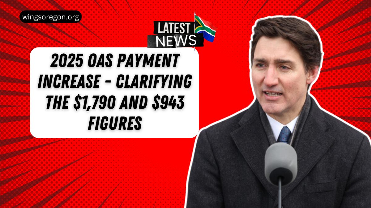 2025 OAS Payment Increase - Clarifying The $1,790 And $943 Figures