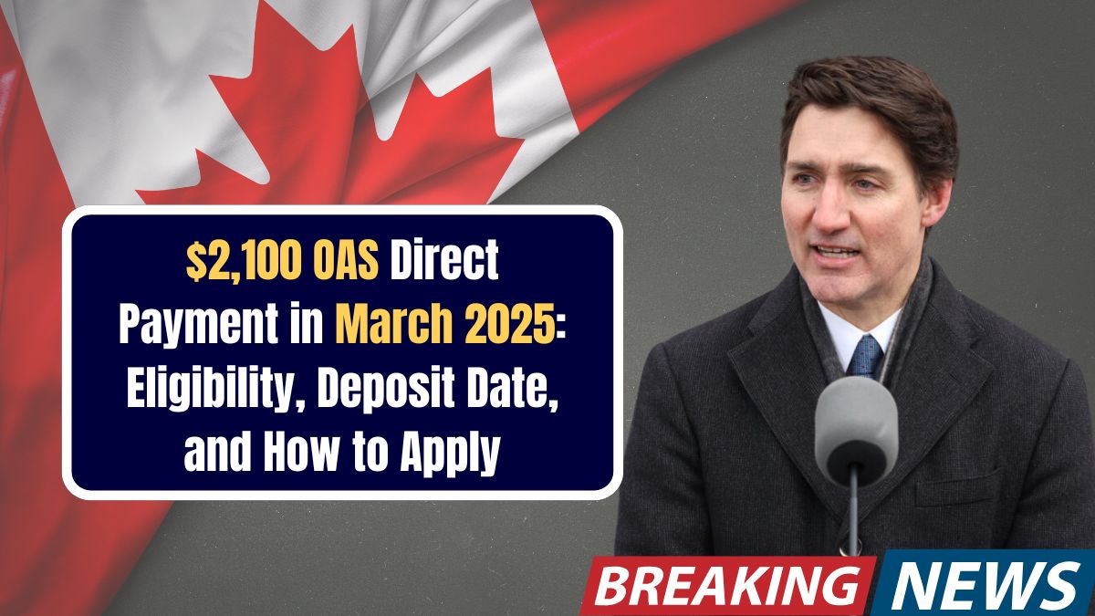 $2,100 OAS Direct Payment in March 2025- Eligibility, Deposit Date, and How to Apply