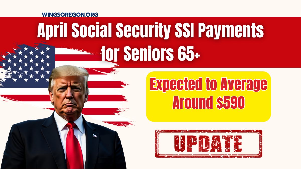 April Social Security SSI Payments for Seniors 65+ Expected to Average Around $590