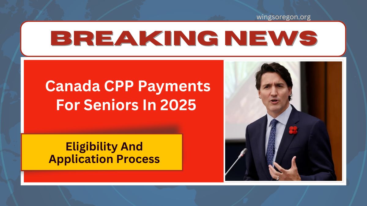 Canada CPP Payments For Seniors In 2025 - Eligibility And Application Process