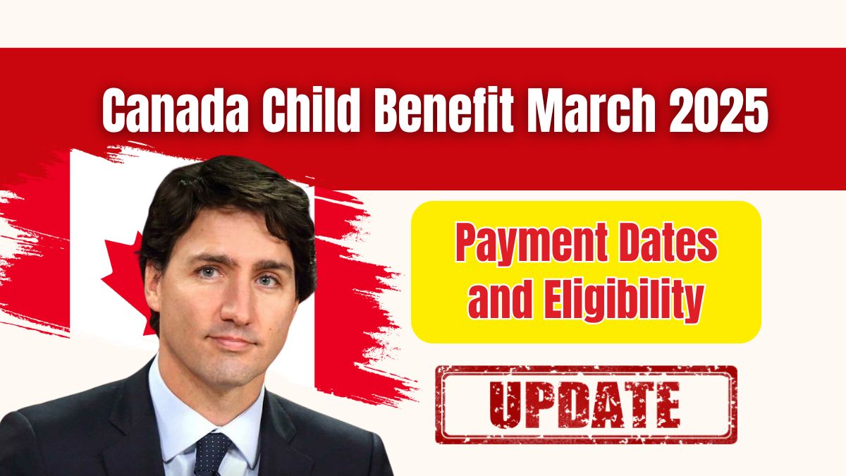 Canada Child Benefit March 2025: Payment Dates and Eligibility for This Payout"