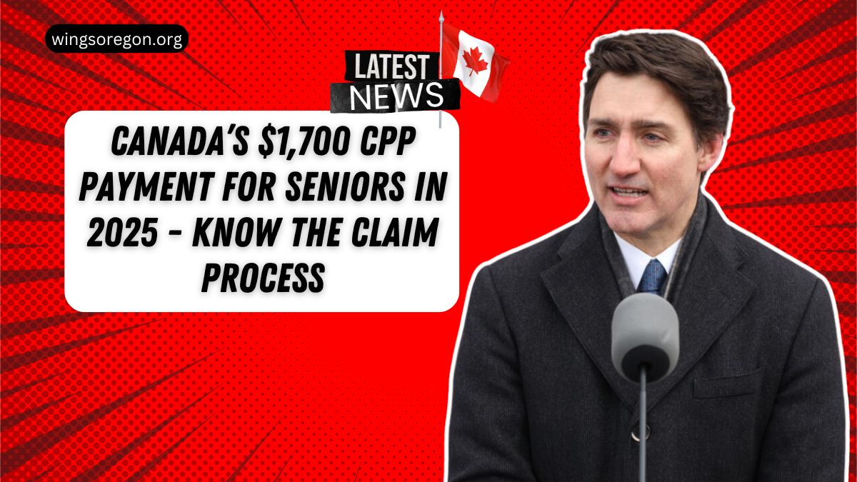 Canada’s $1,700 CPP Payment For Seniors In 2025 - Know The Claim Process