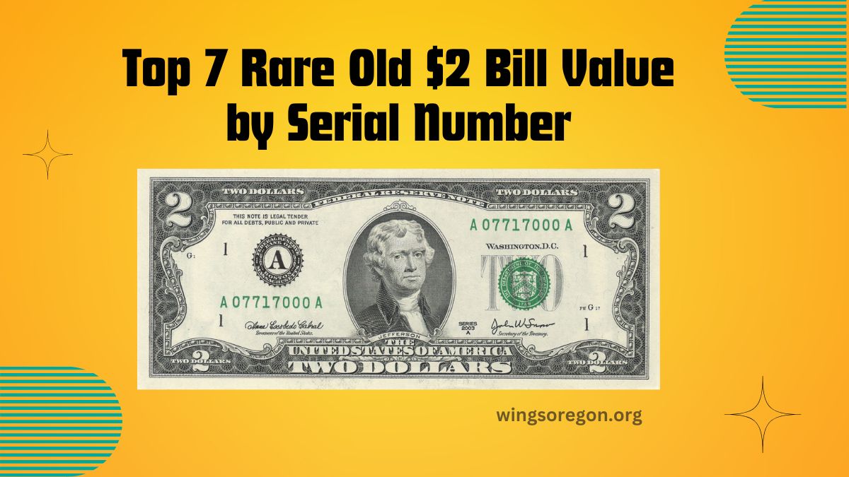 Top 7 Rare Old $2 Bill Value by Serial Number