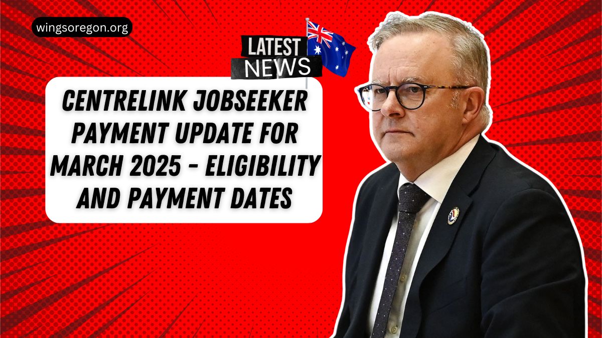 Centrelink JobSeeker Payment Update For March 2025 - Eligibility And Payment Dates