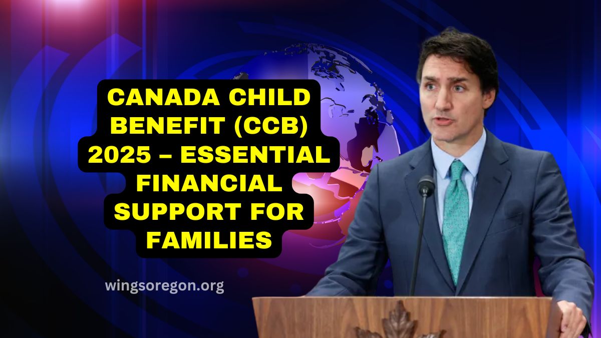 Canada Child Benefit (CCB) 2025 – Essential Financial Support For Families