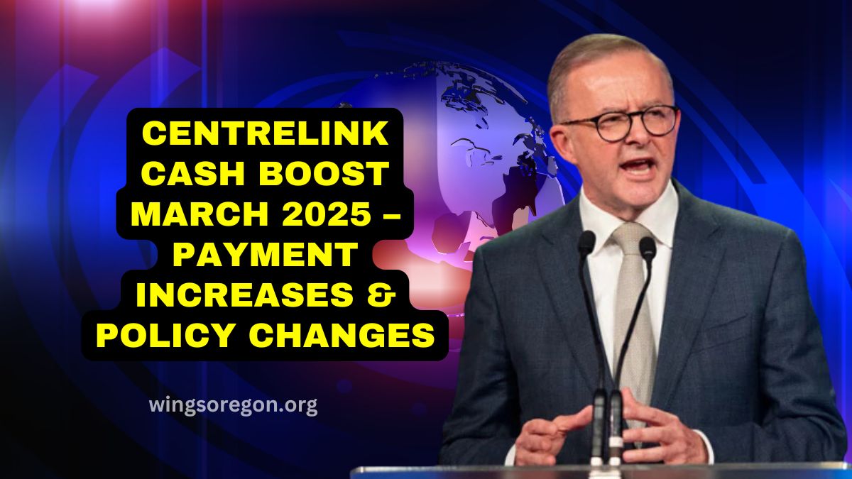 Centrelink Cash Boost March 2025 – Payment Increases & Policy Changes