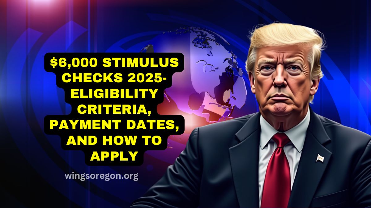 $6,000 Stimulus Checks 2025- Eligibility Criteria, Payment Dates, And How To Apply