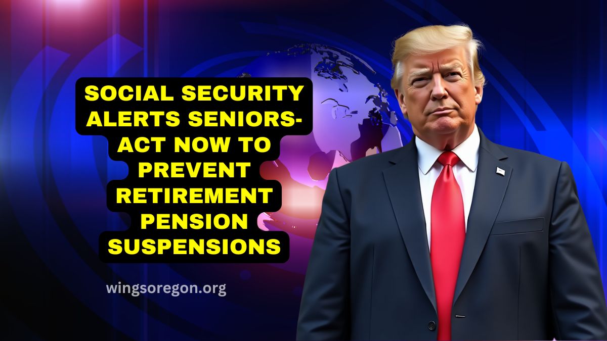 Social Security Alerts Seniors- Act Now To Prevent Retirement Pension Suspensions And Ensure Continued Benefits