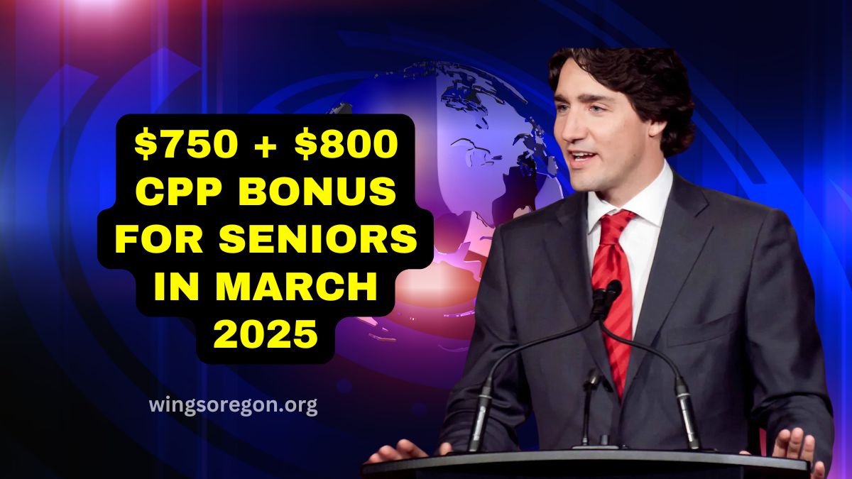 $750 + $800 CPP Bonus For Seniors In March 2025 – Who Qualifies & When Will You Get Paid?