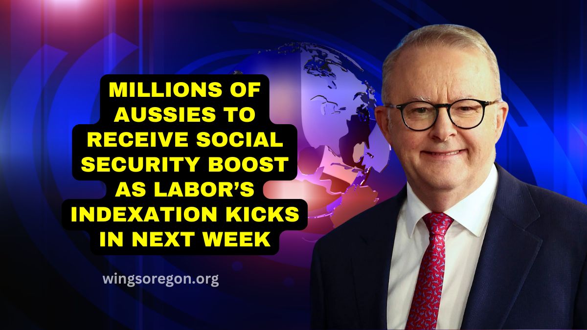 Millions Of Aussies To Receive Social Security Boost As Labor’s Indexation Kicks In Next Week