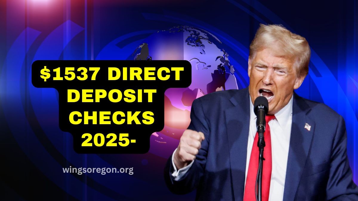 $1537 Direct Deposit Checks 2025- Eligibility, Payment Dates, And How To Claim Your Benefits