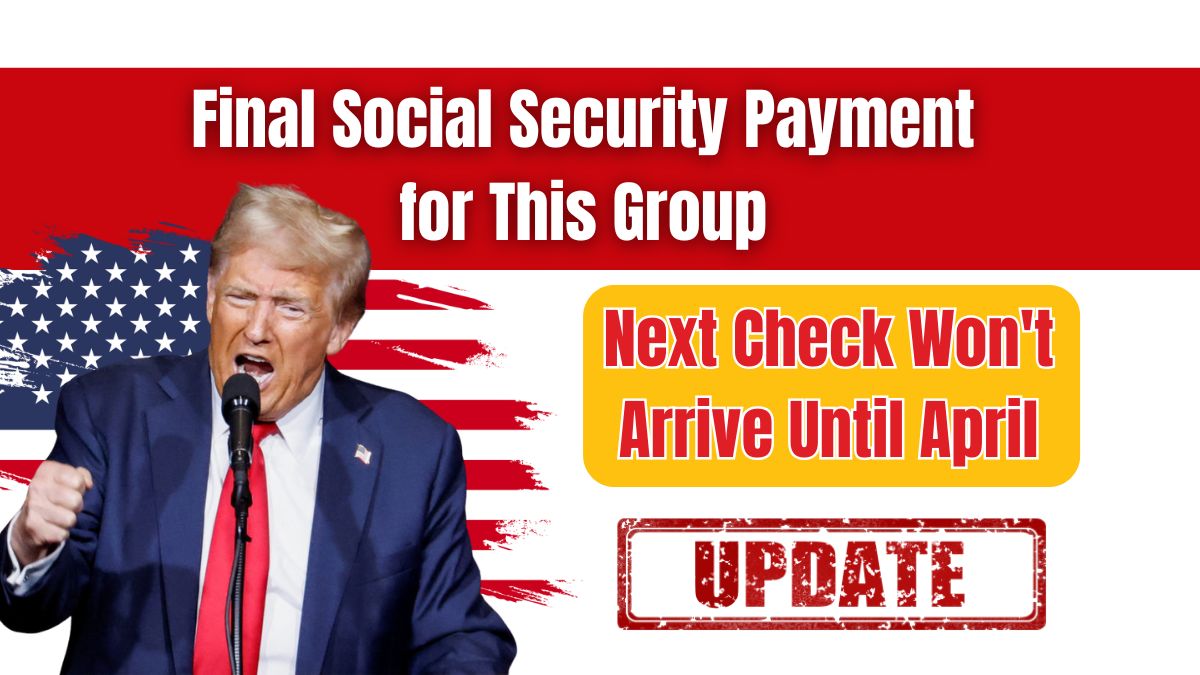 Final Social Security Payment for This Group – Next Check Won't Arrive Until April