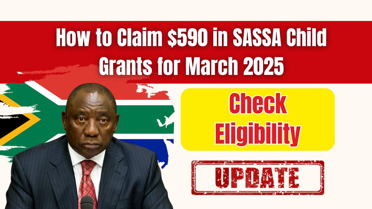 How to Claim $590 in SASSA Child Grants for March 2025 – Check Eligibility Requirements Today!