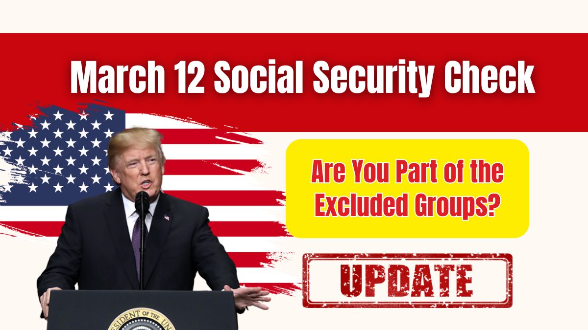 March 12 Social Security Check: Are You Part of the Excluded Groups?