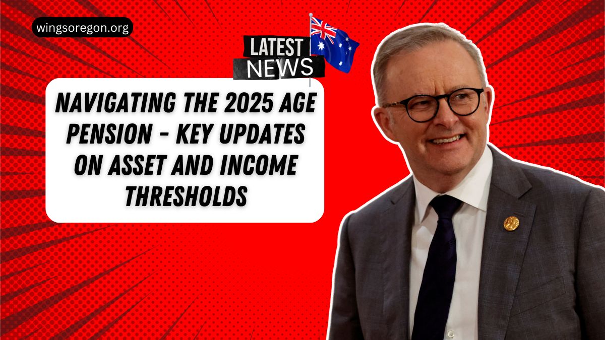 Navigating The 2025 Age Pension - Key Updates On Asset And Income ThresholdsNavigating The 2025 Age Pension - Key Updates On Asset And Income Thresholds