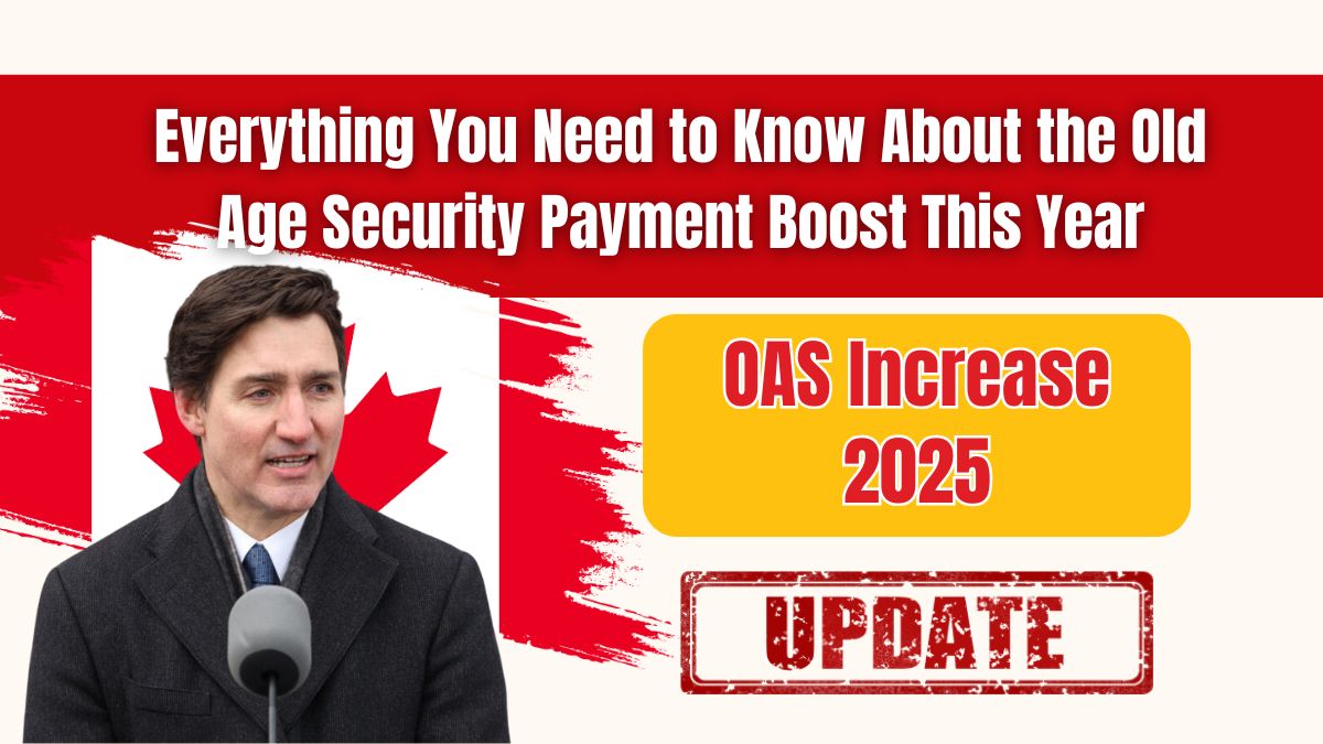 OAS Increase 2025- Everything You Need to Know About the Old Age Security Payment Boost This Year