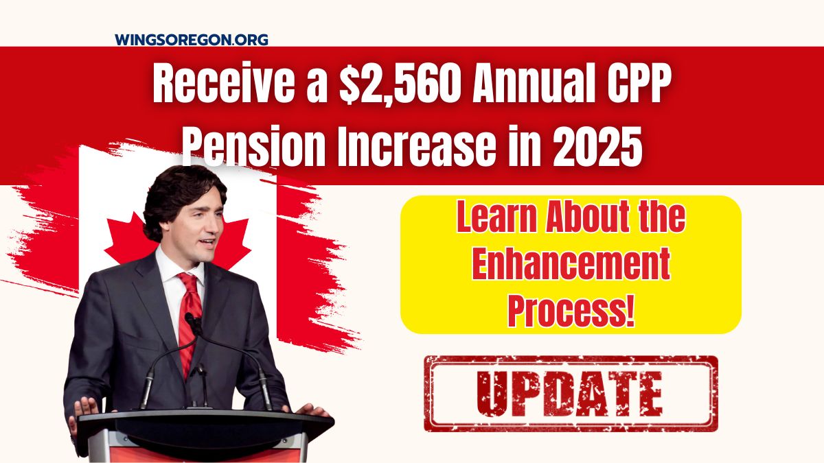 Receive a $2,560 Annual CPP Pension Increase in 2025- Learn About the Enhancement Process!