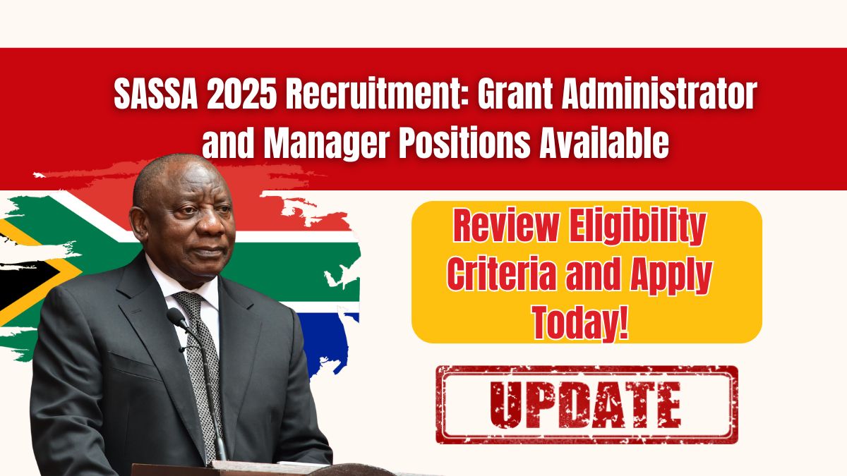 SASSA 2025 Recruitment: Grant Administrator and Manager Positions Available – Review Eligibility Criteria and Apply Today!