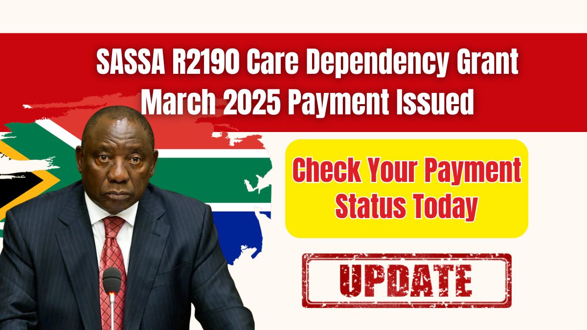 SASSA R2190 Care Dependency Grant March 2025 Payment Issued – Check Your Payment Status Today