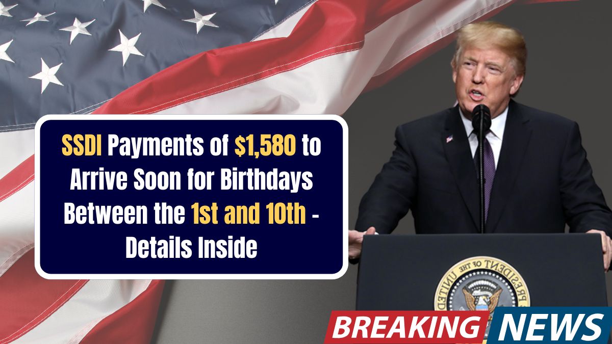 SSDI Payments of $1,580 to Arrive Soon for Birthdays Between the 1st and 10th – Details Inside