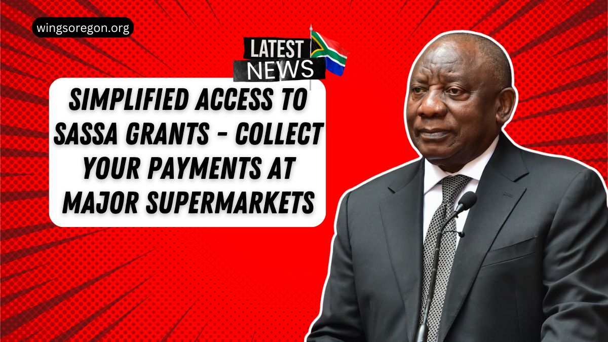 Simplified Access To SASSA Grants - Collect Your Payments At Major Supermarkets