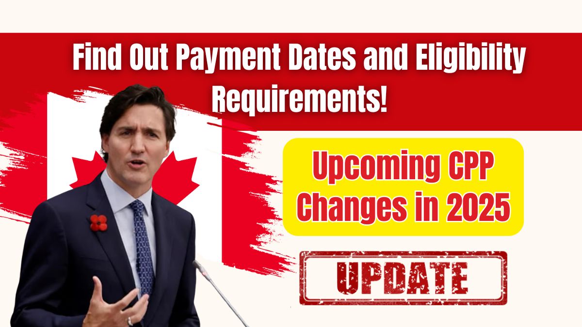 Upcoming CPP Changes in 2025 – Find Out Payment Dates and Eligibility Requirements!